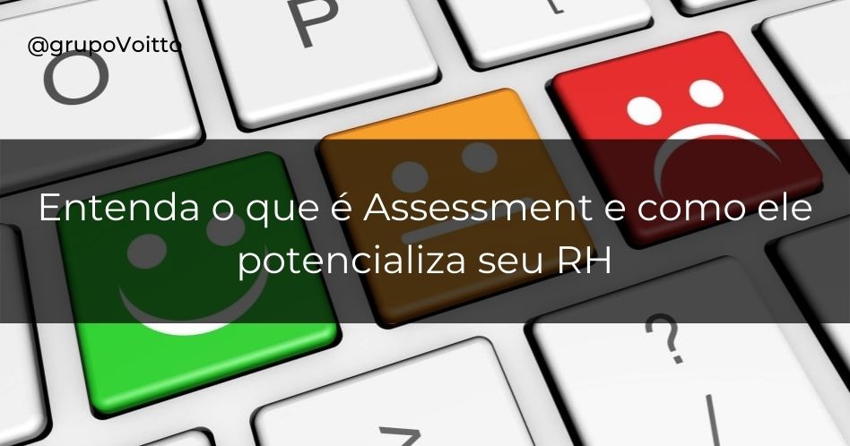 O que é Assessment? Descubra como melhorar a gestão de pessoas dentro de uma empresa!