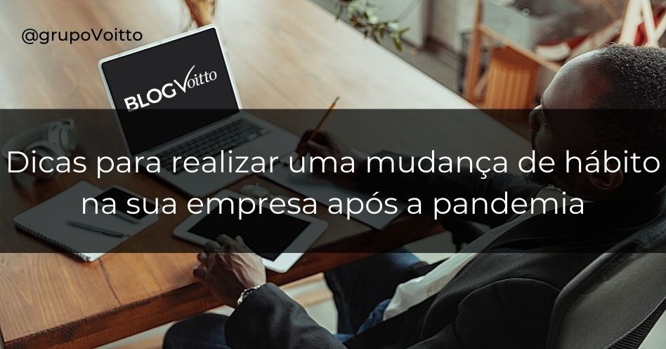 Aprenda como realizar uma Mudança de Hábito Após a Pandemia em sua empresa!