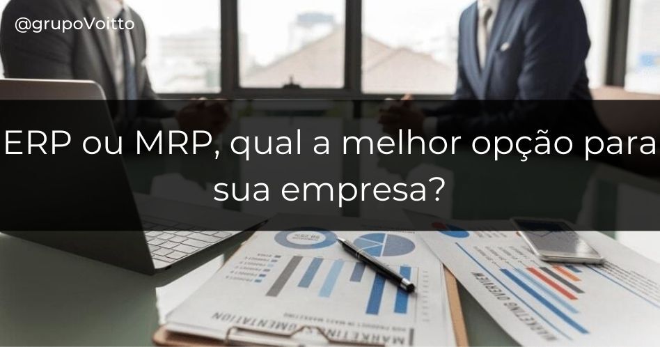 ERP e MRP: Entenda qual desses softwares é a melhor opção para sua empresa!