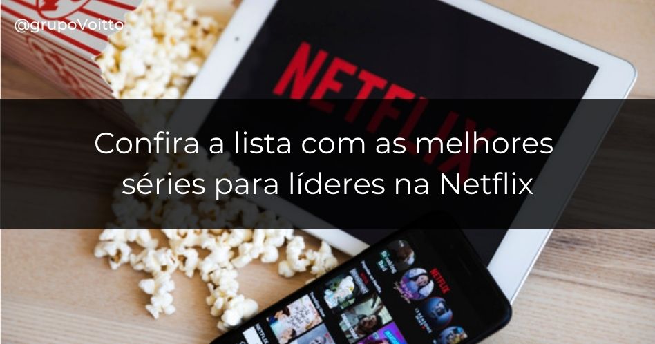 Assista as nossas 9 indicações de séries para líderes na Netflix e aqueça seu espírito de liderança!
