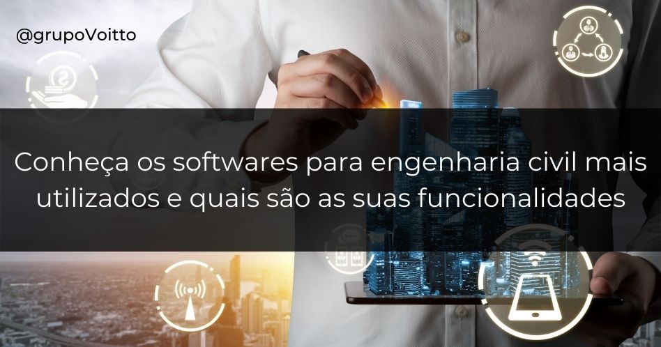 Conheça os softwares para engenharia civil mais utilizados e quais são as suas funcionalidades