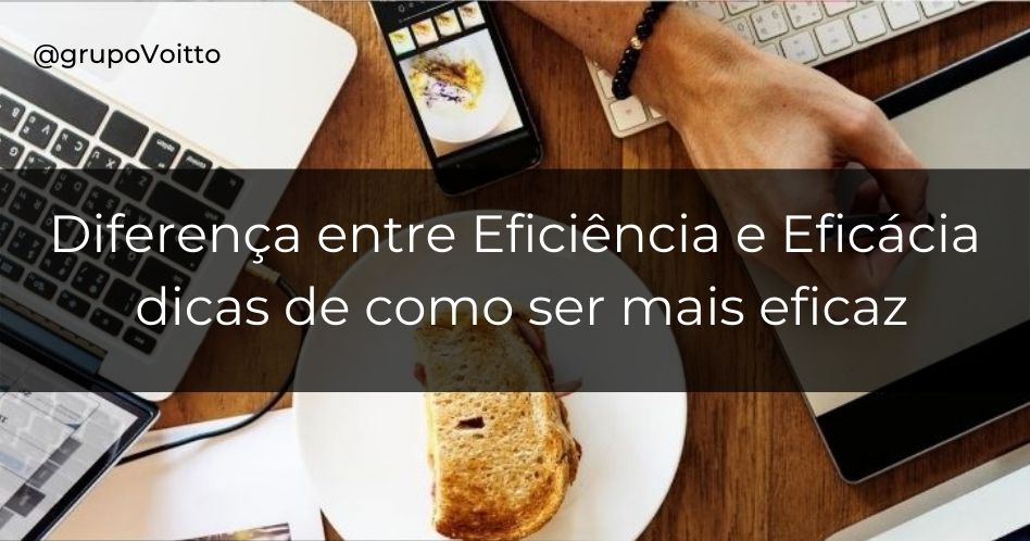 Eficiência E Eficácia: Entenda A Diferença E Veja Exemplos