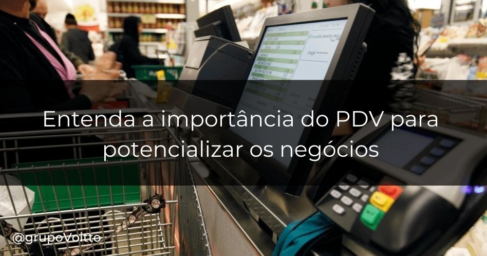 Veja a importância da utilização do Ponto de Venda (PDV) para impulsionar o seu negócio