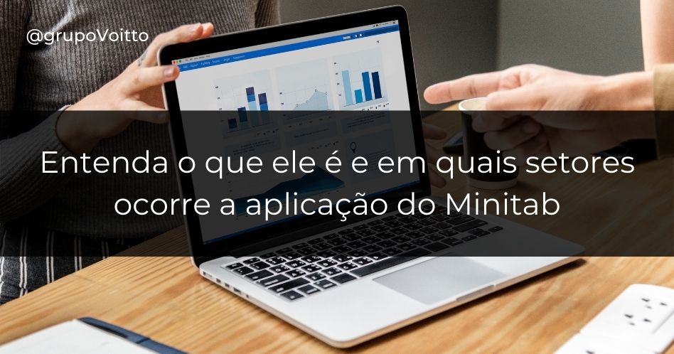 Entenda o que ele é e em quais setores ocorre a aplicação do Minitab