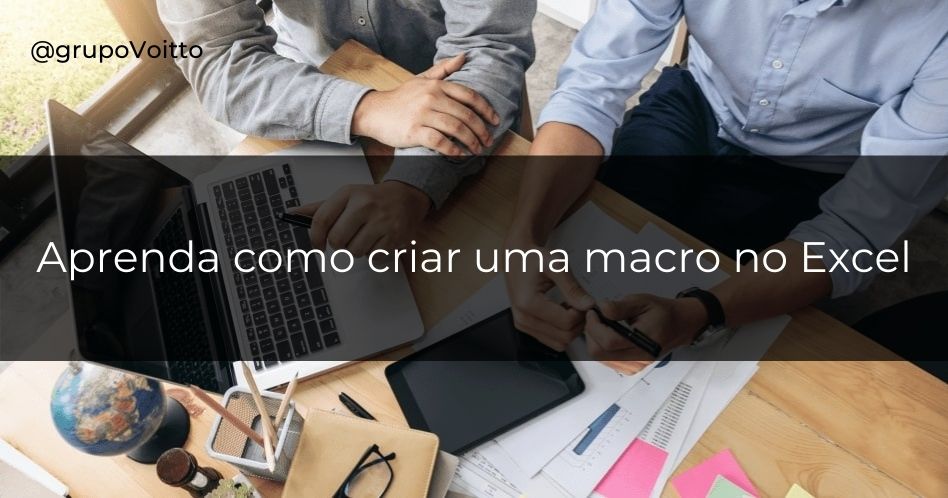 Aprenda a criar um macro no Excel e entenda para que serve!