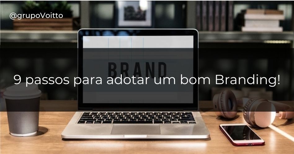Entenda o que é Branding e a importância dele dentro da sua organização