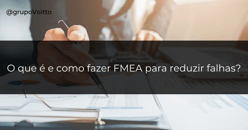 Planilha FMEA: aprenda como identificar as falhas da sua empresa!