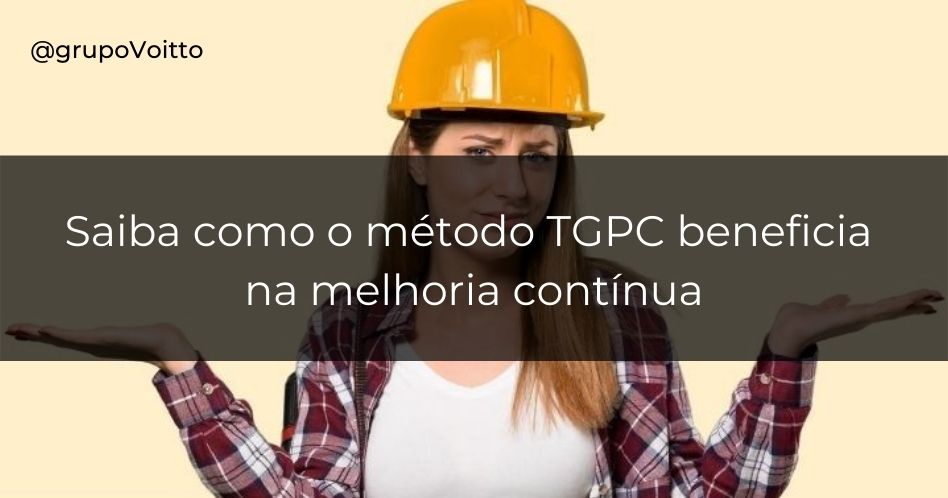 Saiba como o método TGPC beneficia na melhoria contínua