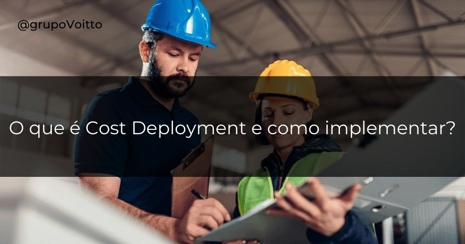 Entenda o que é Cost Deployment e veja como implementar esta metodologia!