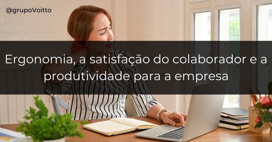 Ergonomia: a satisfação do colaborador e a produtividade para a empresa