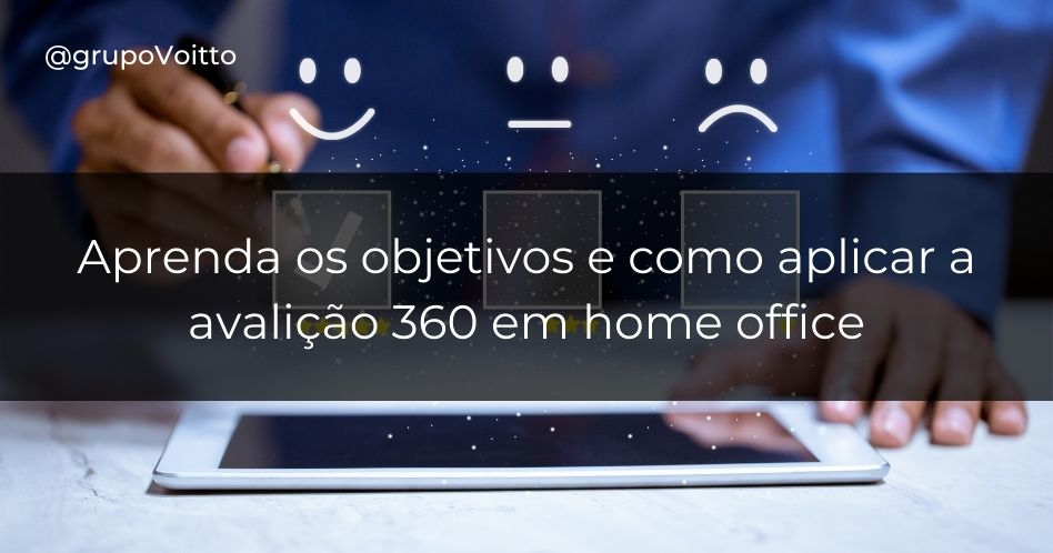 Aprenda os objetivos e como aplicar a avaliação 360 em home office