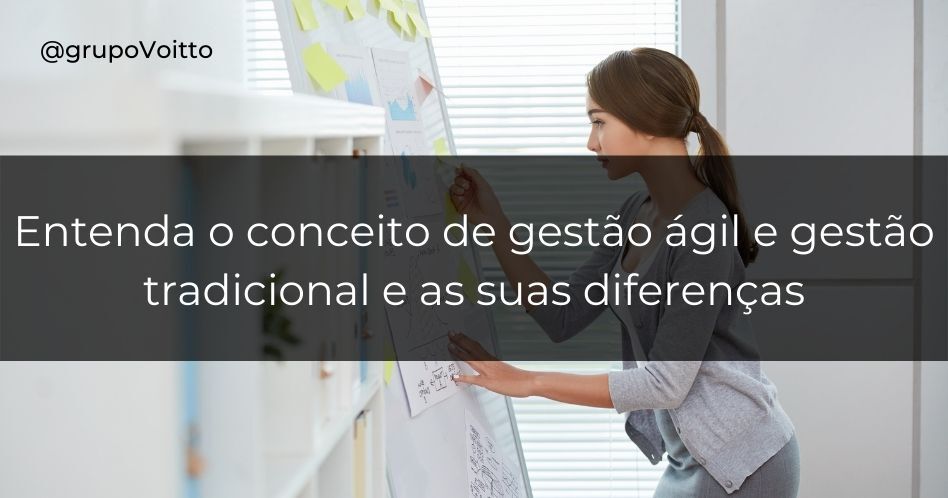 Entenda o conceito de metodologia ágil e gestão tradicional e as suas diferenças