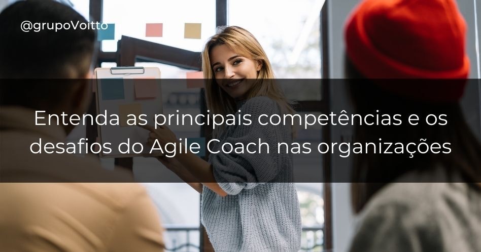 Entenda as principais competências e desafios de um Agile Coach nas organizações