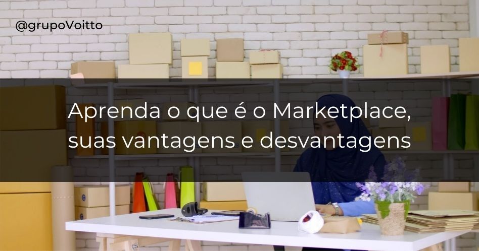 Quer investir em um Marketplace? Conheça as vantagens e desvantagens