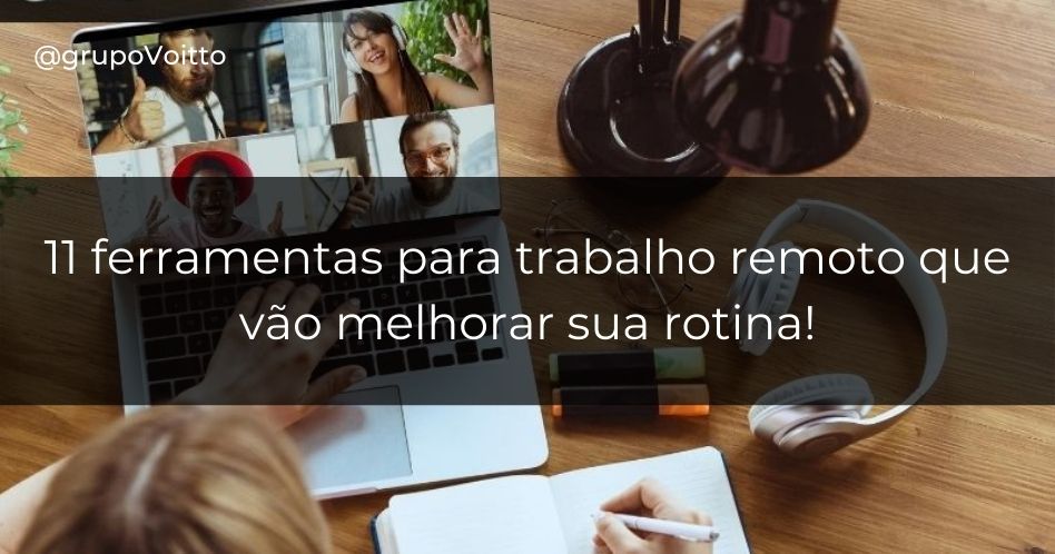 11 ferramentas para trabalho remoto que vão melhorar sua rotina