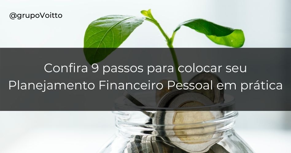 Planejamento Financeiro Pessoal: descubra os 9 passos para colocá-lo em prática
