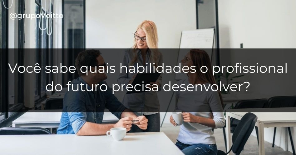 Conheça As 11 Habilidades Do Profissional Do Futuro!