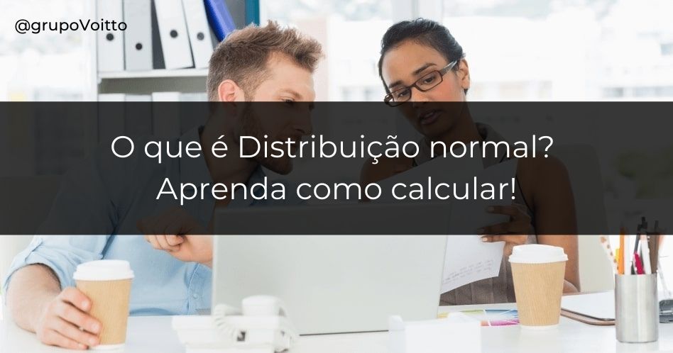 O Que E Distribuicao Normal Aprenda Como Calcular Blog Voitto