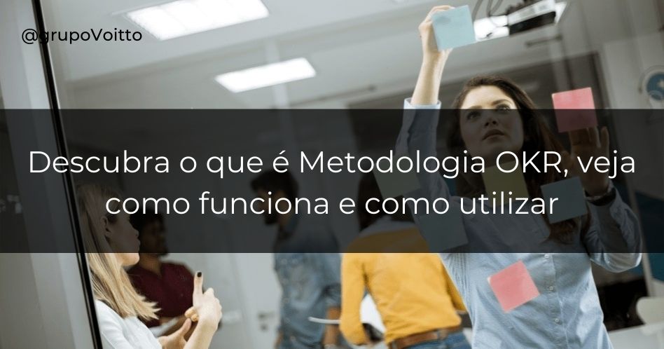 O que é a metodologia de OKRs? Entenda o seu funcionamento e como utilizá-la!