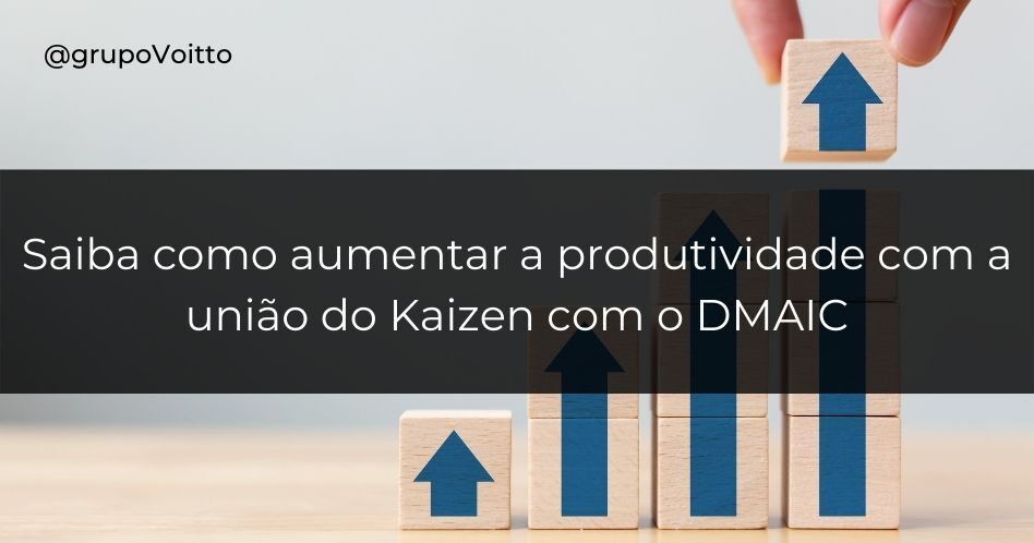 Saiba como aumentar a produtividade com a união do Kaizen com o DMAIC