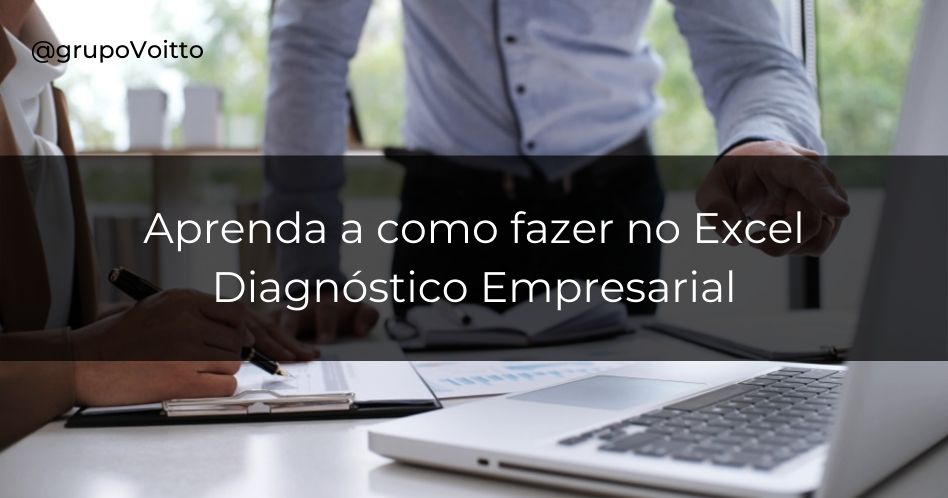 Veja como fazer um Diagnóstico Empresarial do seu negócio!