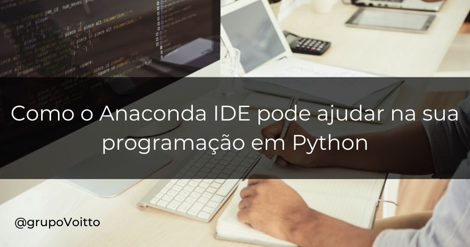 Como o Anaconda IDE pode ajudar na sua programação em Python