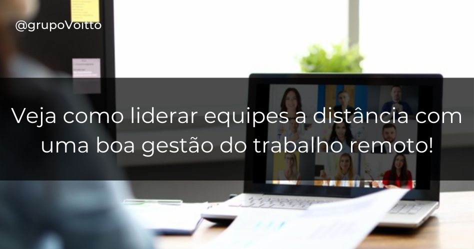 Saiba como liderar equipes remotas através da gestão do trabalho a distância.