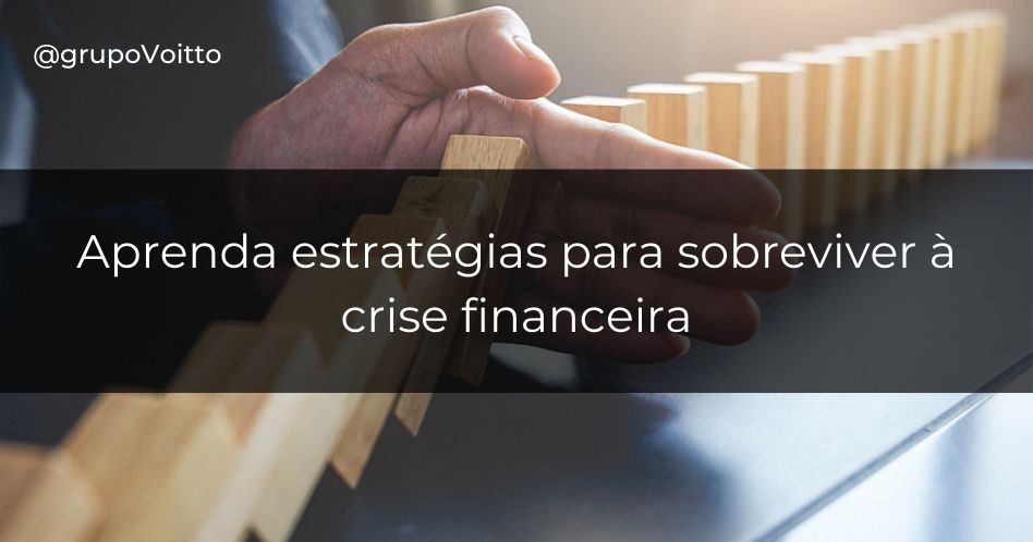 Confira estratégias para enfrentar a crise financeira e superá-la com sucesso.