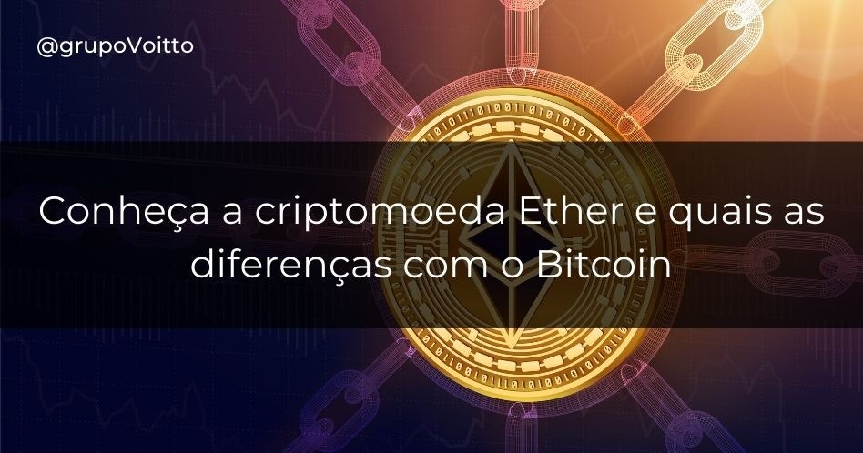 Conheça a criptomoeda Ether e quais as diferenças com o Bitcoin