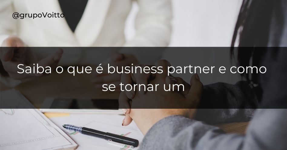 Saiba o que é business partner e como se tornar um