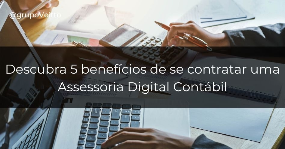 Conheça 5 Benefícios da Assessoria Digital Contábil para sua empresa!