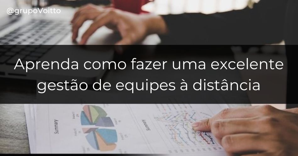 Aprenda como fazer uma excelente gestão de equipes à distância para alavancar resultados!