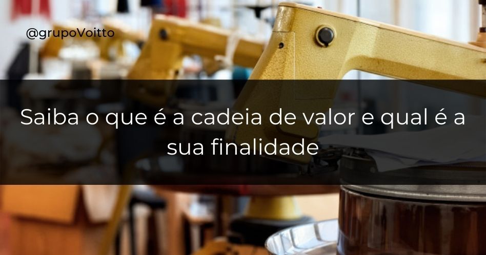 Saiba o que é a cadeia de valor e qual é a sua finalidade