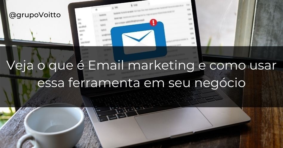 Email Veja o que é email marketing e como usar essa ferramenta para impulsionar seu negócio