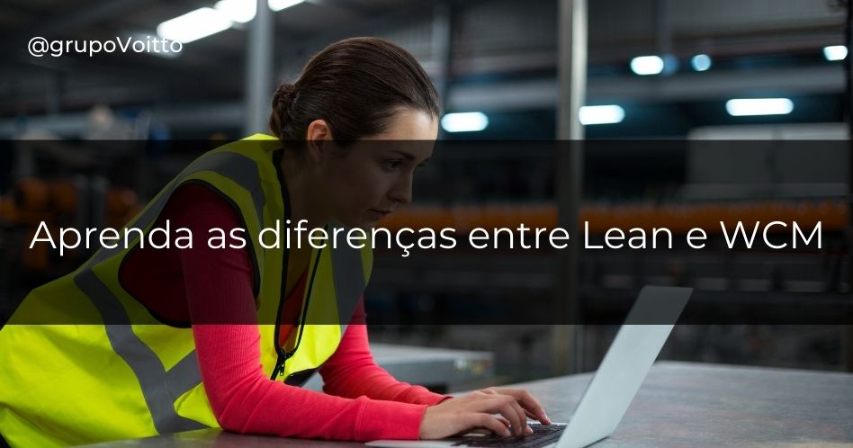 Você conhece as metodologias Lean e WCM? Veja agora e saiba quais suas diferenças!