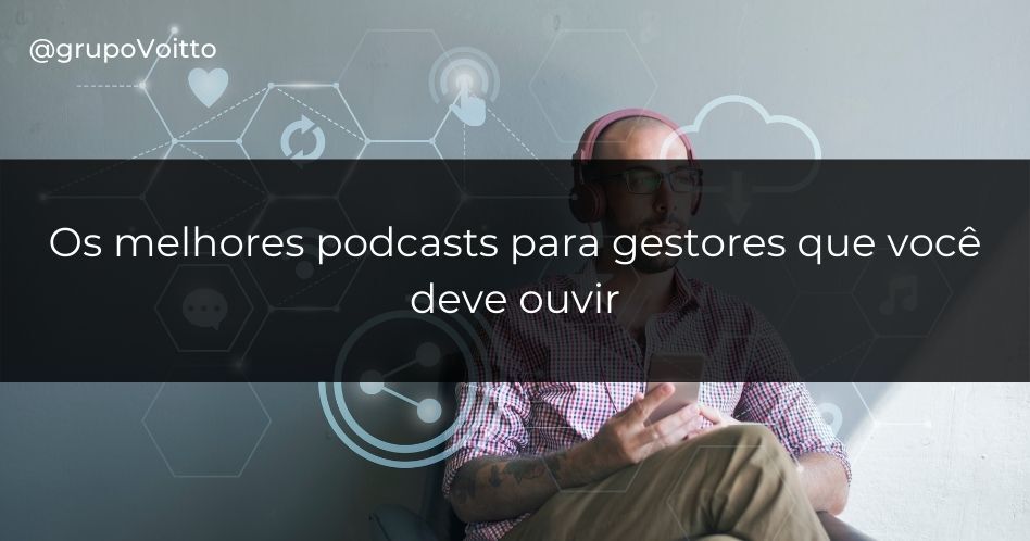Os 7 melhores podcasts para gestores que você deve ouvir
