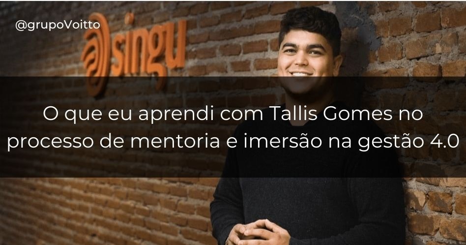 O que eu aprendi com Tallis Gomes no processo de mentoria e imersão na gestão 4.0