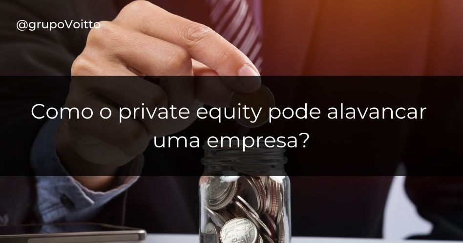 Private equity: como esse modelo de investimentos pode alavancar uma empresa?