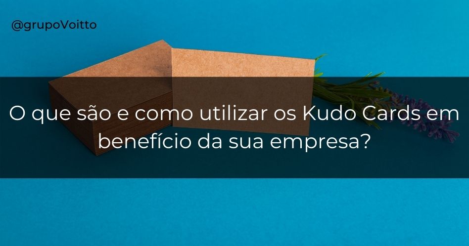 O que são e como utilizar os Kudo Cards em benefício da sua empresa?