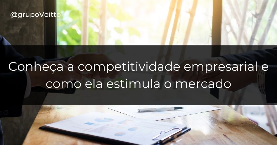 Conheça a competitividade empresarial e como ela estimula o mercado