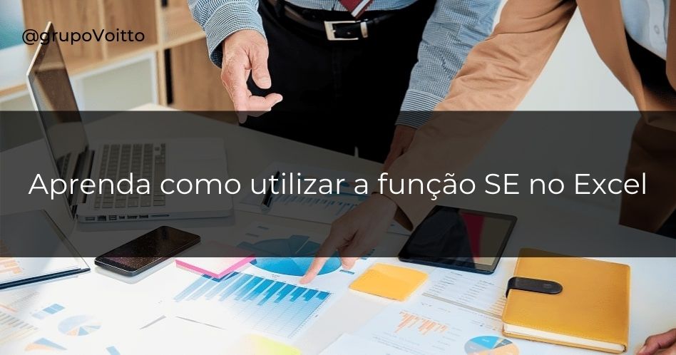 Saiba qual a função e como utilizar a fórmula SE no Excel