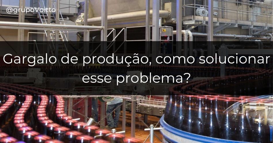 Como solucionar problemas com gargalo de produção?