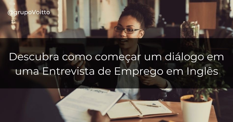 Você sabe como começar um diálogo em uma entrevista de emprego em inglês?