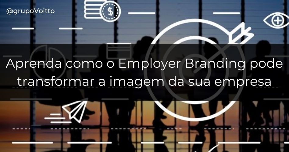 Aprenda como o Employer Branding pode transformar a imagem da sua empresa, atrair bons talentos e reduzir o turnover
