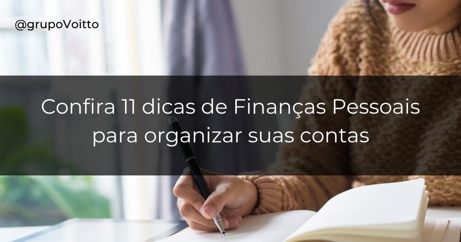Conheça 11 dicas para organizar as suas contas pessoais em Finanças.