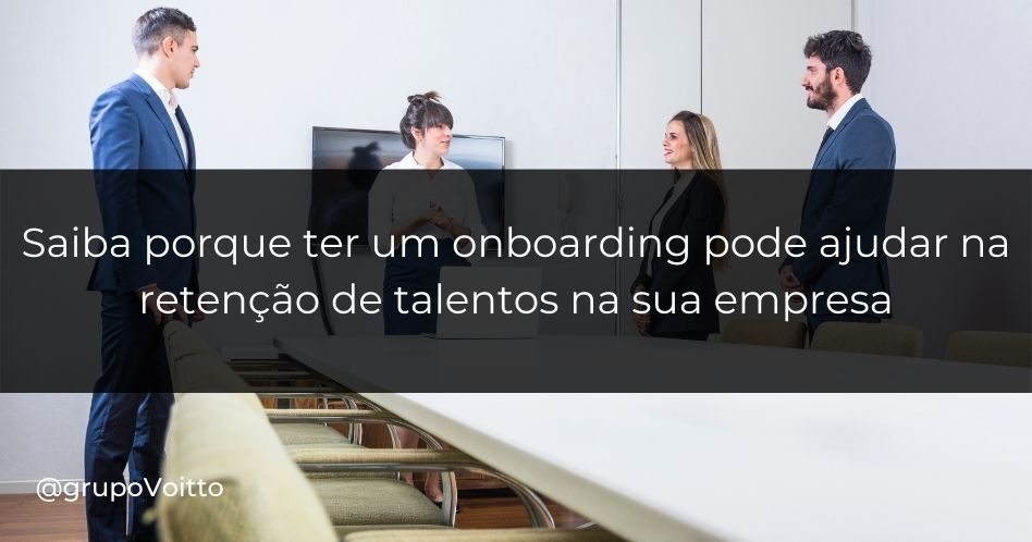 Saiba porque ter um onboarding pode ser fundamental para a retenção dos talentos na sua empresa