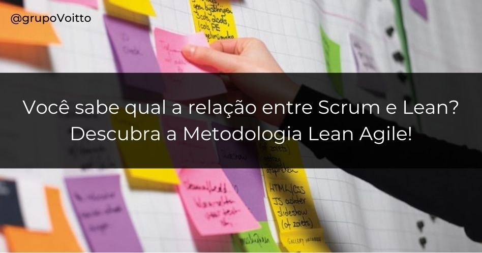 Você sabe qual a relação entre Scrum e Lean? Descubra a Metodologia Lean Agile!