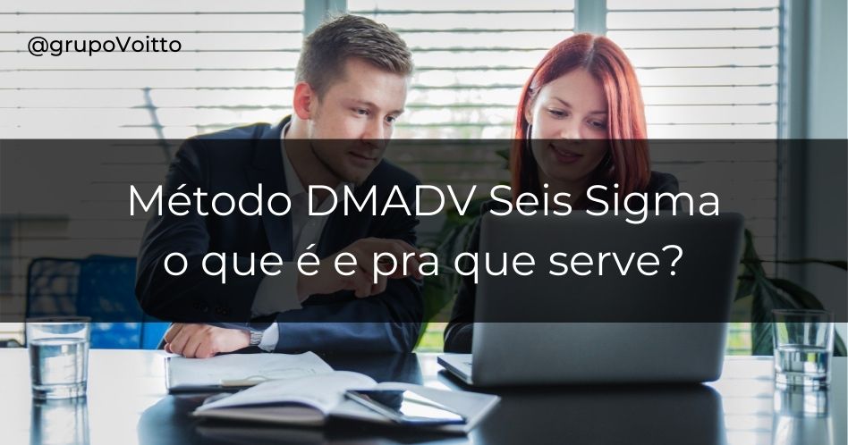 Aprenda sobre o poderoso método DMADV!