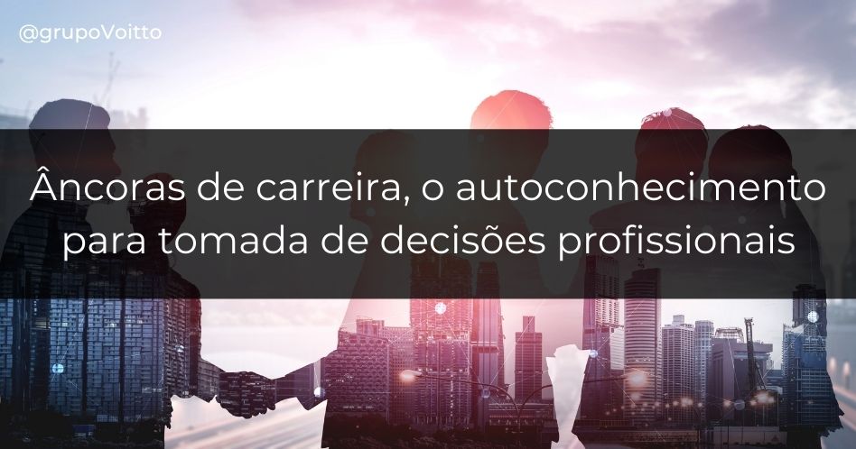Âncoras de Carreira: entenda a importância do autoconhecimento nas decisões profissionais.