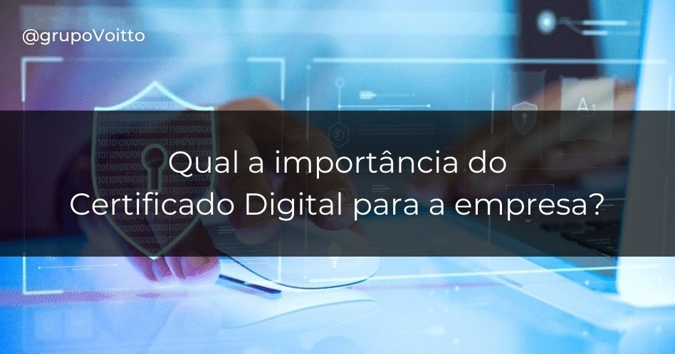 Entenda o que é um certificado digital e como ele se tornou tão importante!